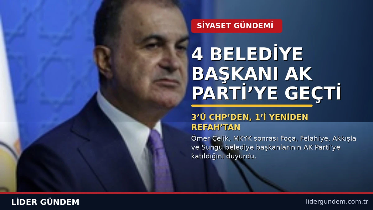 4 Belediye Başkanı AK Parti&rsquo;ye Katıldı: 3&rsquo;&uuml; CHP&rsquo;den Ge&ccedil;ti