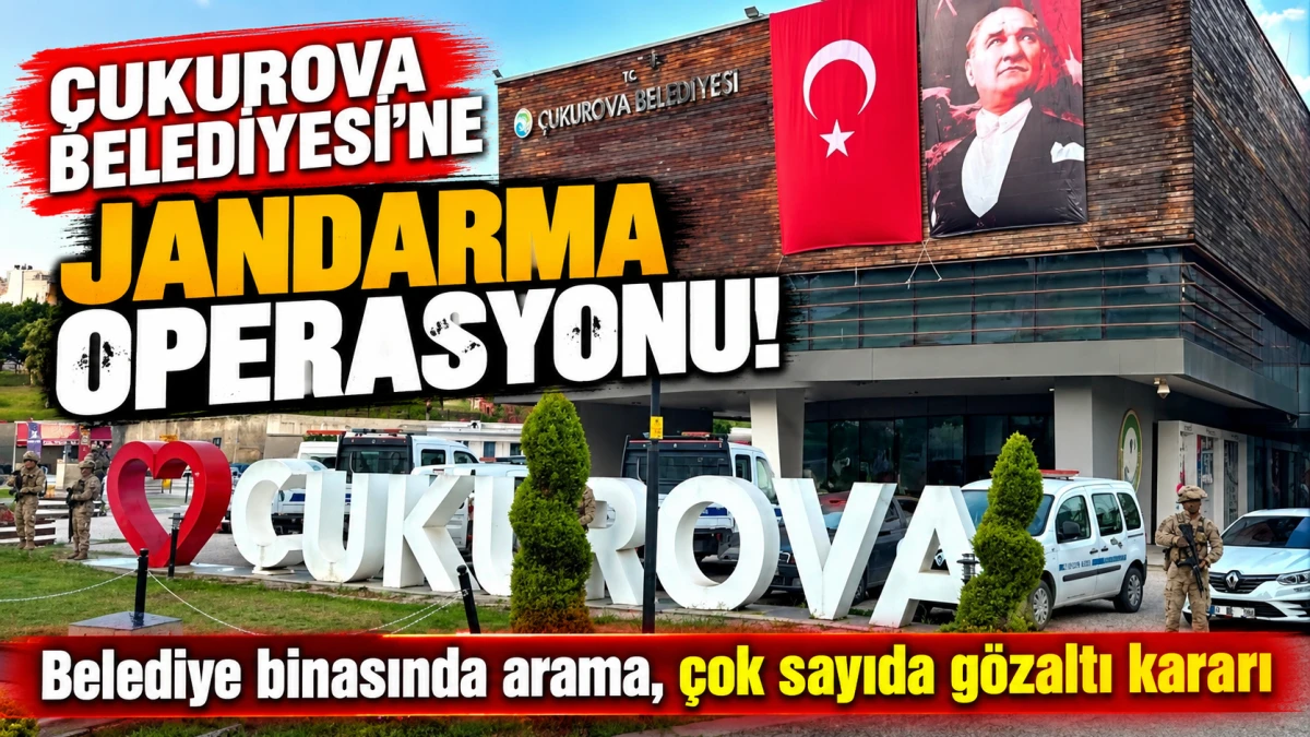 Adana'da &Ccedil;ukurova Belediyesi'ne Jandarma Operasyonu: Belediye Binasında Arama