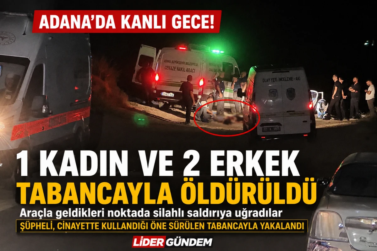 Adana'da kanlı gece: 1 kadın ve 2 erkek silahlı saldırıda hayatını kaybetti