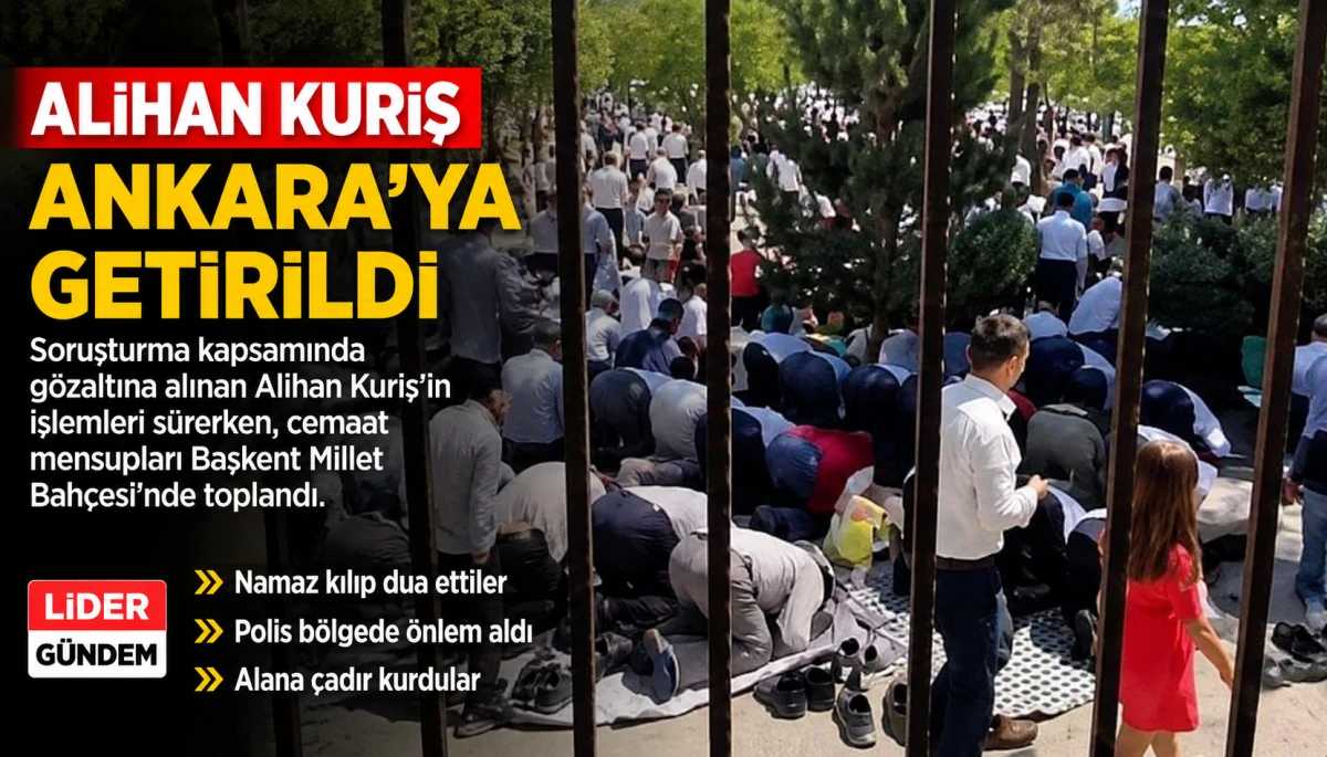 Alihan Kuriş Ankara&rsquo;ya Getirildi: Cemaat mensupları Başkent Millet Bah&ccedil;esi&rsquo;nde Destek i&ccedil;in toplandı.
