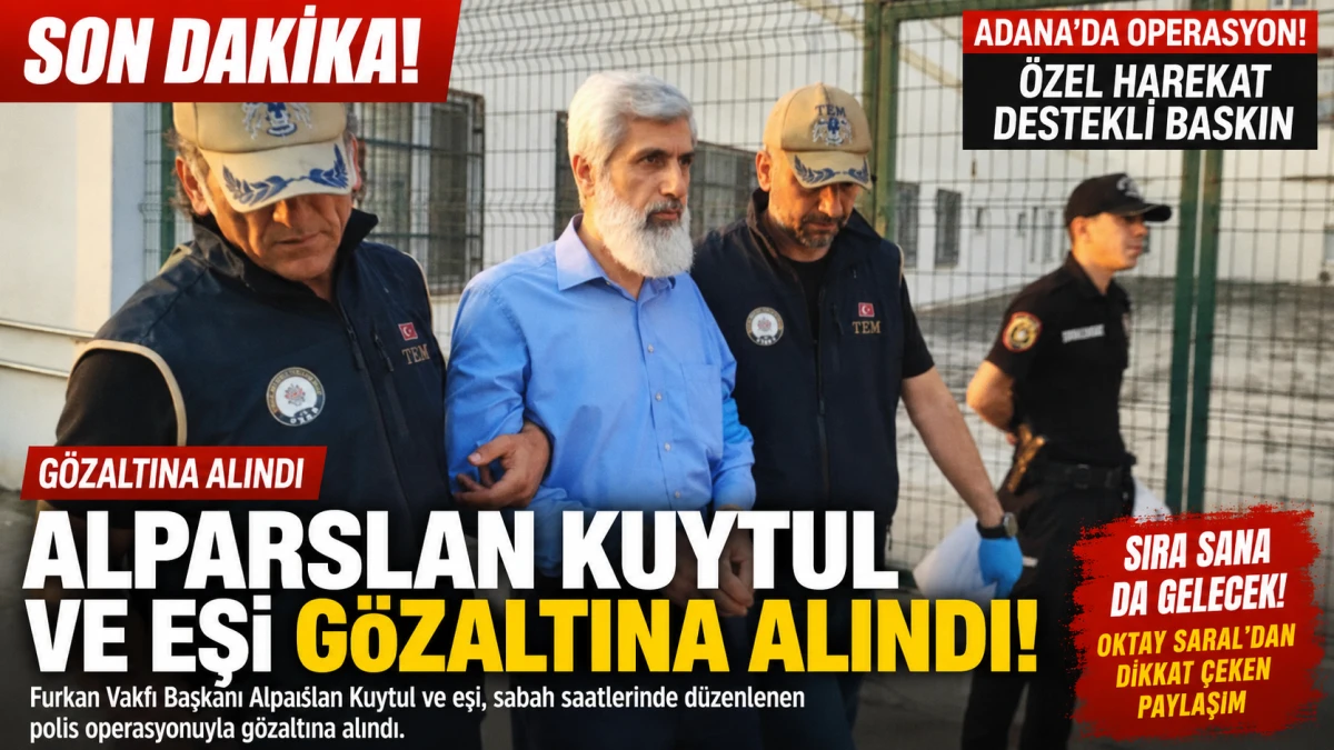 Alparslan Kuytul ve Eşi Adana&rsquo;da G&ouml;zaltına Alındı