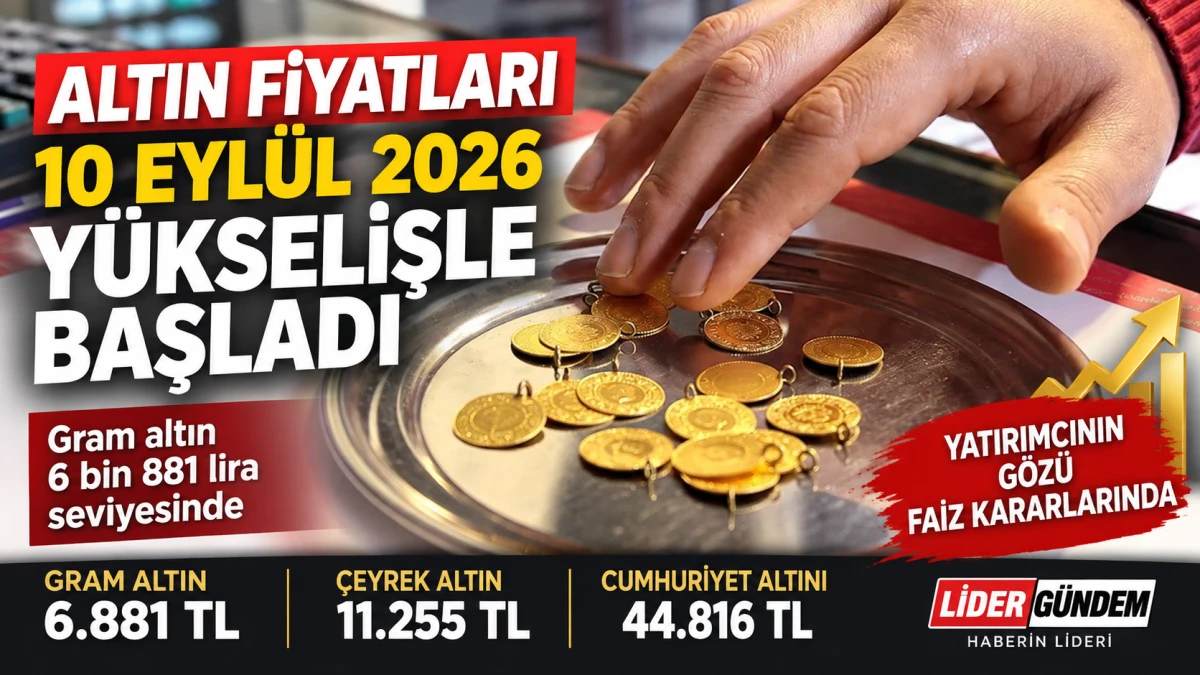 Altın fiyatları 10 Eyl&uuml;l 2026: Gram altın y&uuml;kselişle başladı