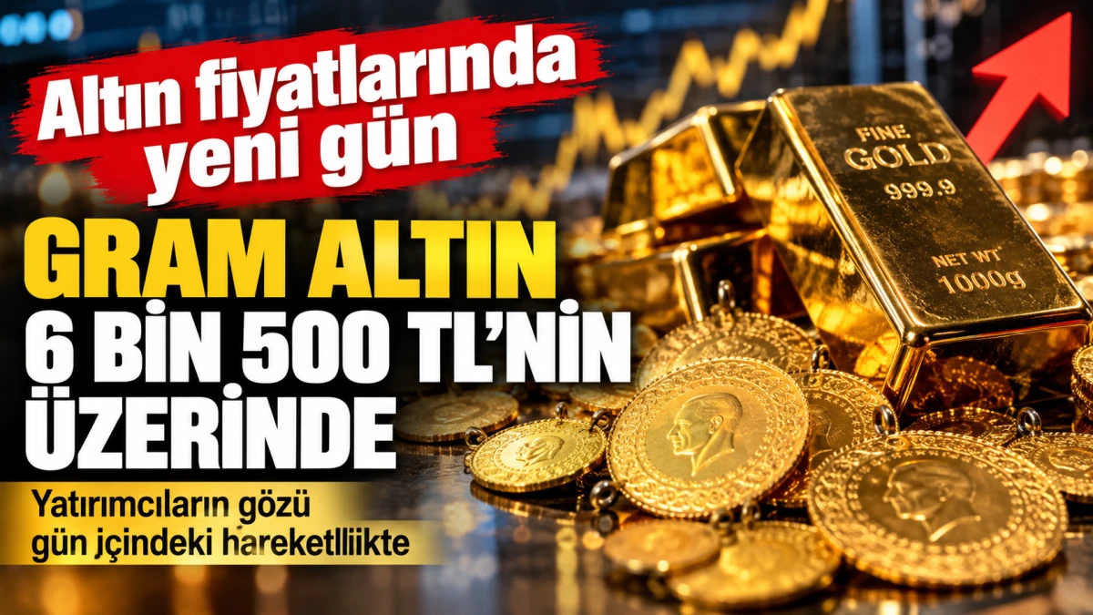 Altın fiyatlarında yeni g&uuml;n: Gram altın 6 bin 500 liranın &uuml;zerinde