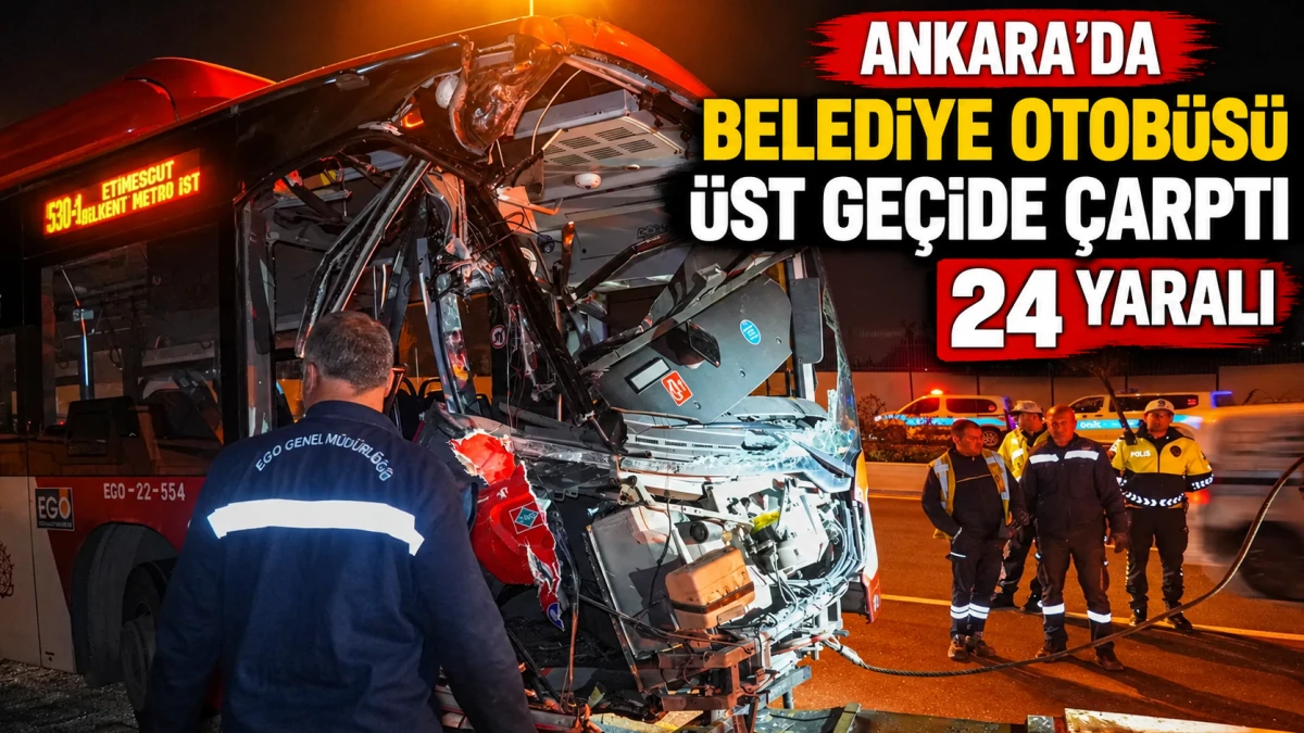 Etimesgut'ta EGO Otobüsü Üst Geçide Çarptı: 24 Yaralı
