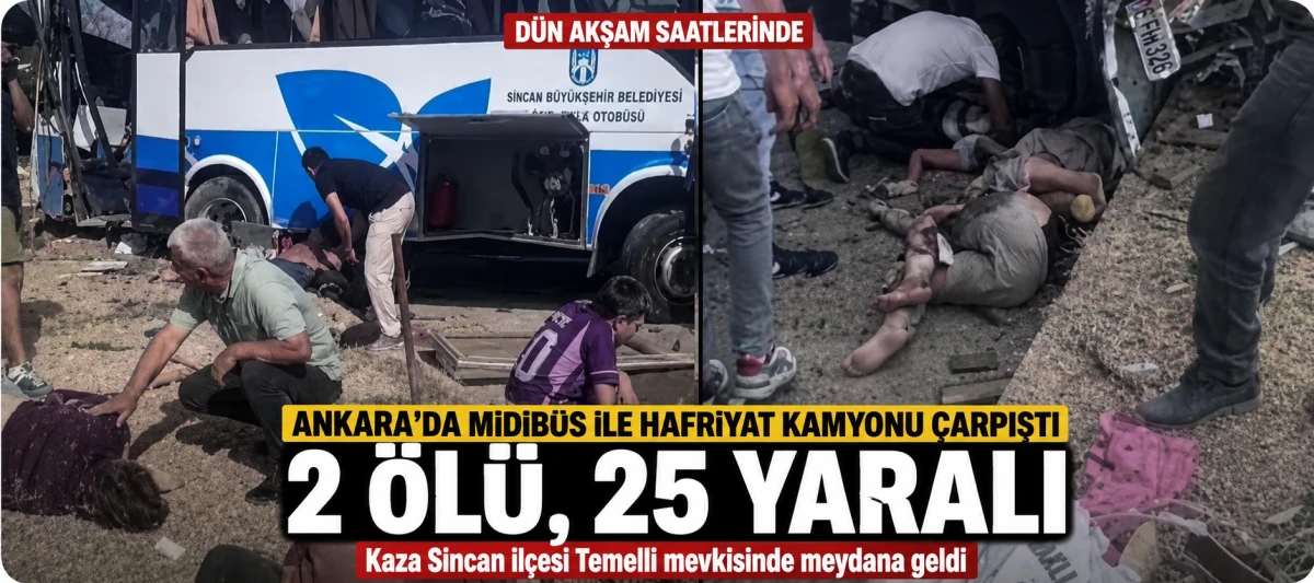 Ankara&rsquo;da d&uuml;n akşam saatlerinde midib&uuml;s ile hafriyat kamyonu &ccedil;arpıştı: 2 &ouml;l&uuml;, 25 yaralı