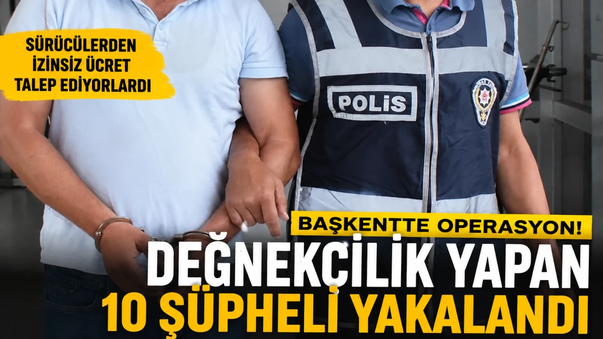Ankara&rsquo;da korsan otopark&ccedil;ılara operasyon: 10 ş&uuml;pheliye ev hapsi