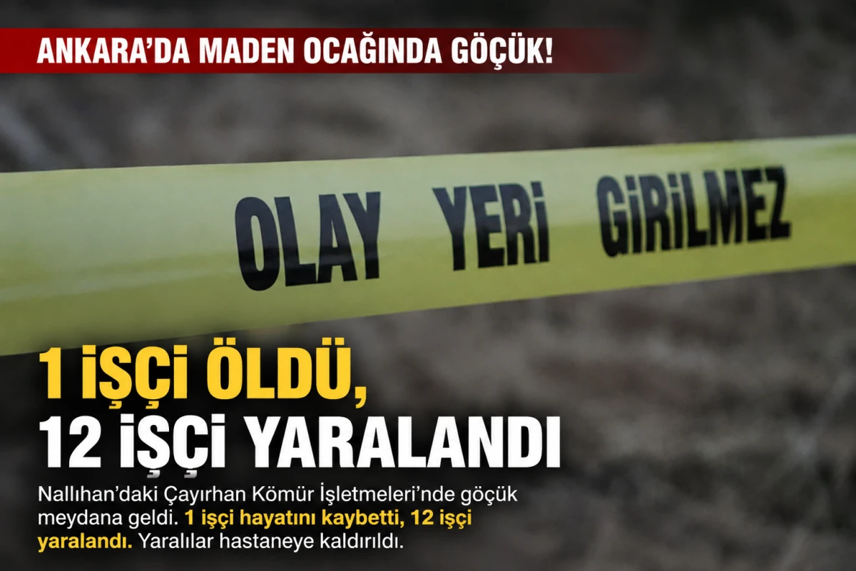 Ankara&rsquo;da Maden Ocağında G&ouml;&ccedil;&uuml;k: 1 İş&ccedil;i Hayatını Kaybetti, 12 İş&ccedil;i Yaralandı