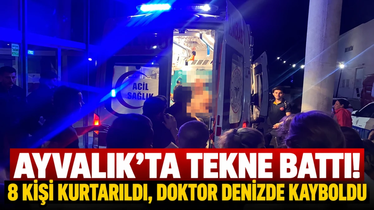 Ayvalık'ta 9 Kişinin Bulunduğu Tekne Battı: 8 Kişi Kurtarıldı, 1 Doktor Kayıp