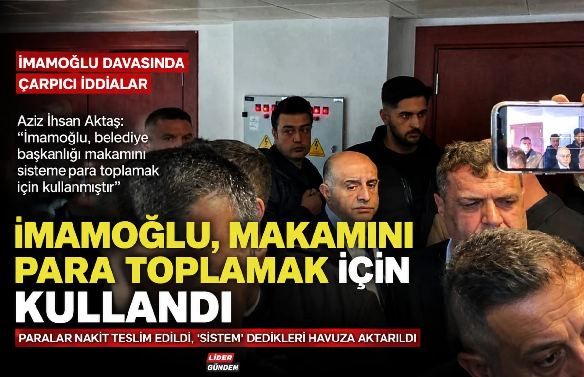 Aziz İhsan Aktaş: &ldquo;İmamoğlu, belediye başkanlığı makamını sisteme para toplamak i&ccedil;in kullanmıştır&rdquo;