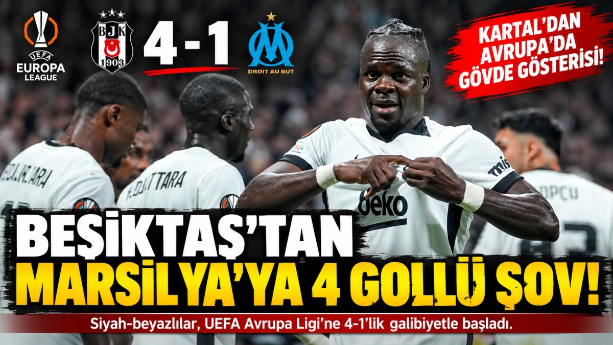 Beşiktaş Avrupa&rsquo;ya 4 Golle Başladı: Marsilya İstanbul&rsquo;da Dağıldı