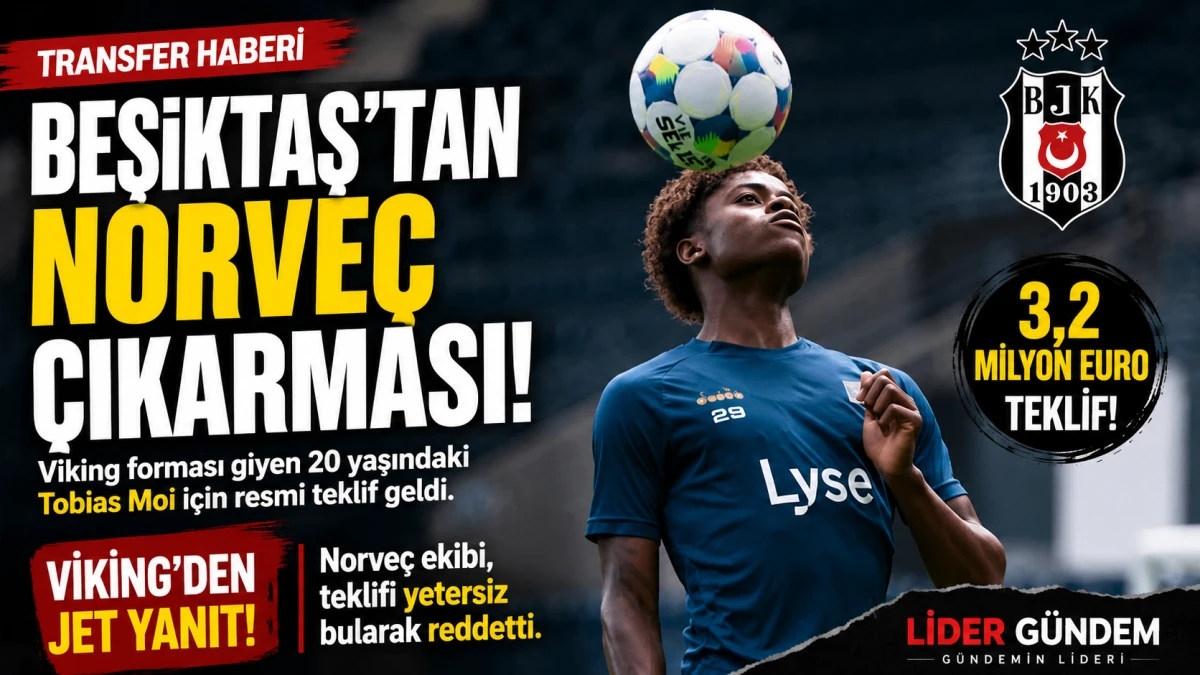 Beşiktaş&rsquo;tan Norve&ccedil; &Ccedil;ıkarması! 3,2 Milyon Euroluk Teklife Viking&rsquo;den Jet Yanıt