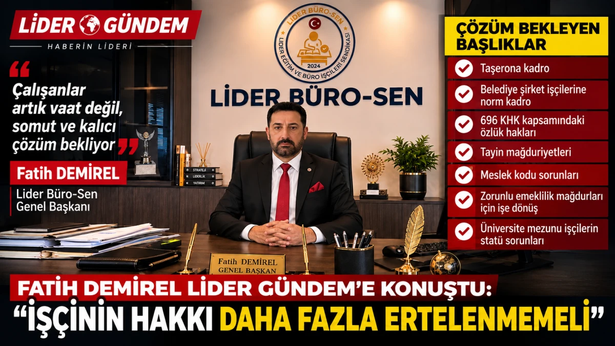 Fatih Demirel Lider G&uuml;ndem&rsquo;e konuştu: &ldquo;İş&ccedil;inin hakkı daha fazla ertelenmemeli&rdquo;