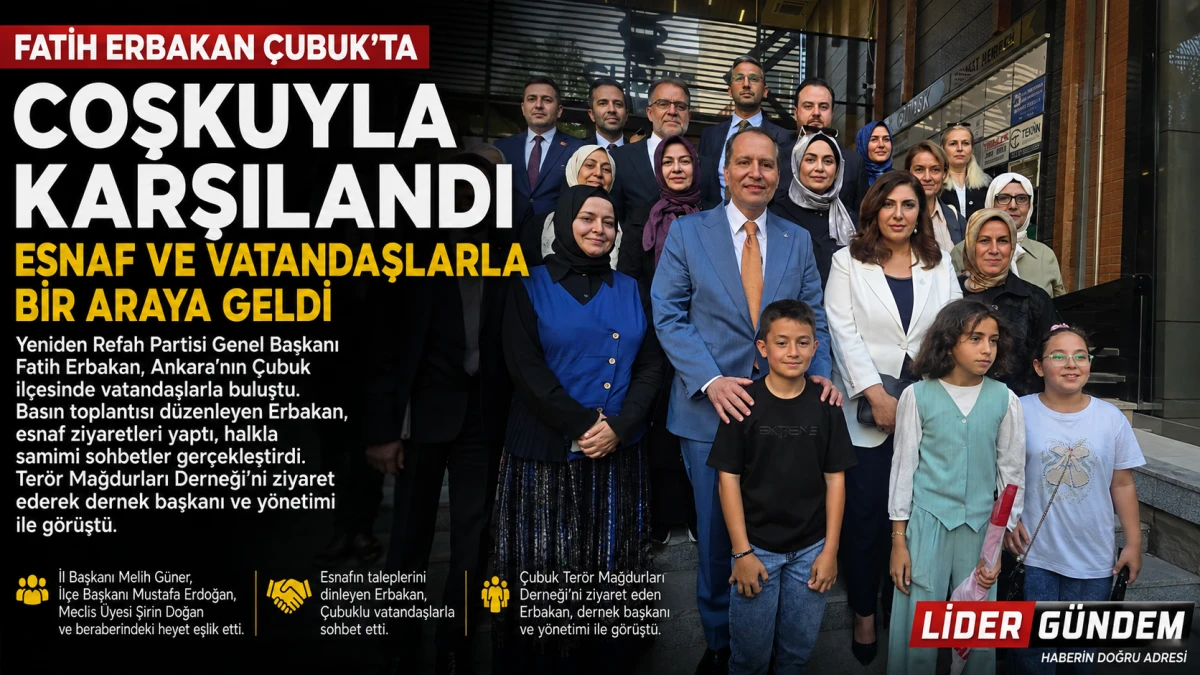 Fatih Erbakan&rsquo;a &Ccedil;ubuk&rsquo;ta Coşkulu Karşılama: Esnaf ve Vatandaşlarla Buluştu
