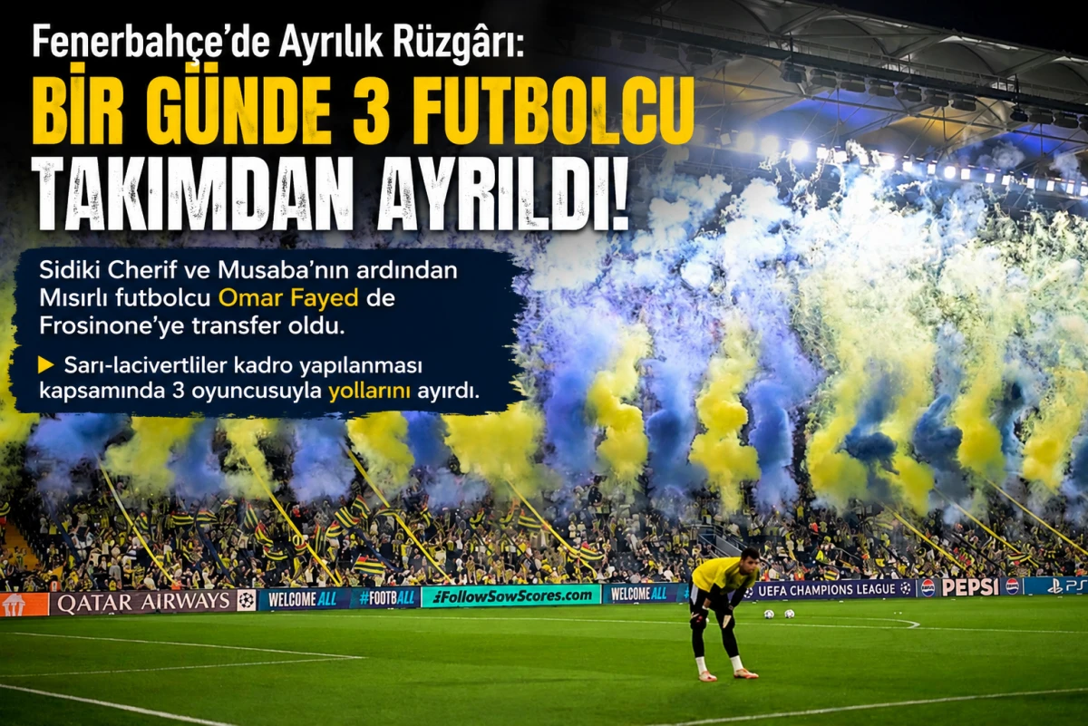 Fenerbah&ccedil;e&rsquo;de Ayrılık R&uuml;zg&acirc;rı: Bir G&uuml;nde 3 Futbolcu Takımdan Ayrıldı