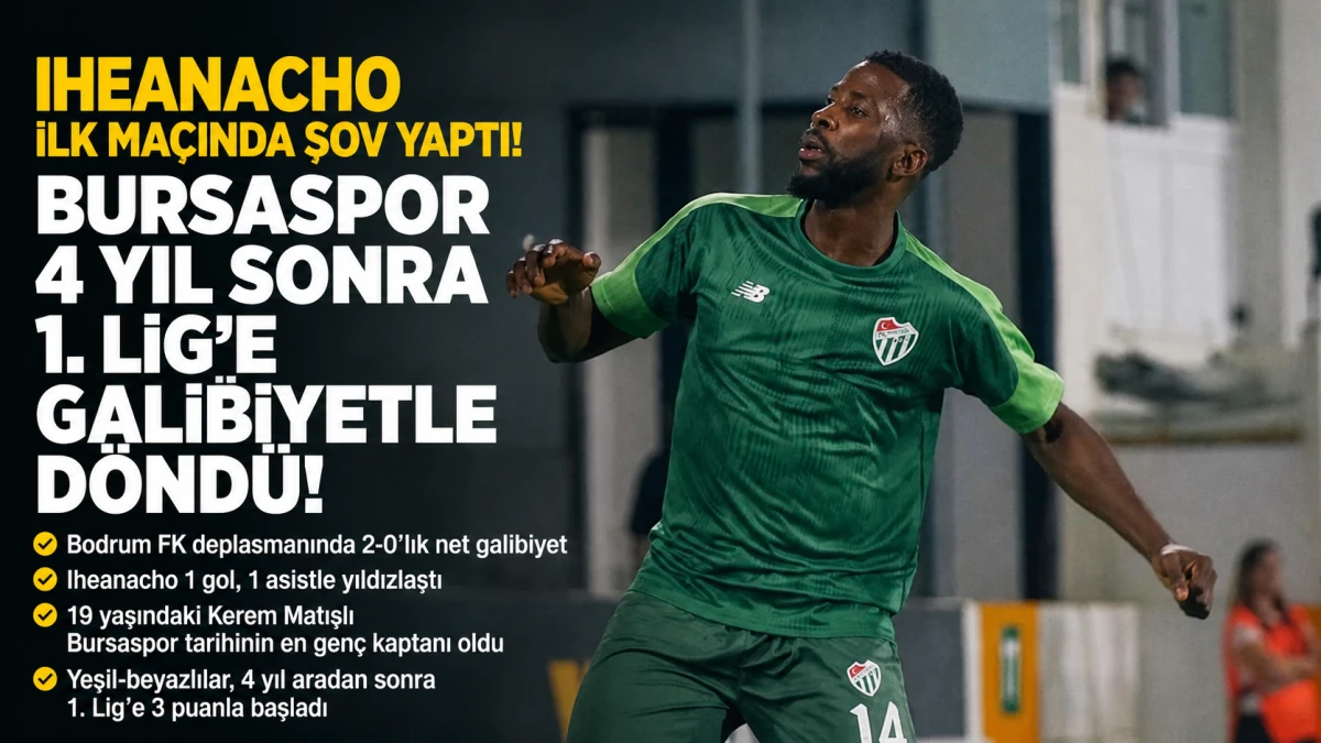 Iheanacho ilk ma&ccedil;ında şov yaptı: Bursaspor 4 yıl sonra 1. Lig&rsquo;e galibiyetle d&ouml;nd&uuml;