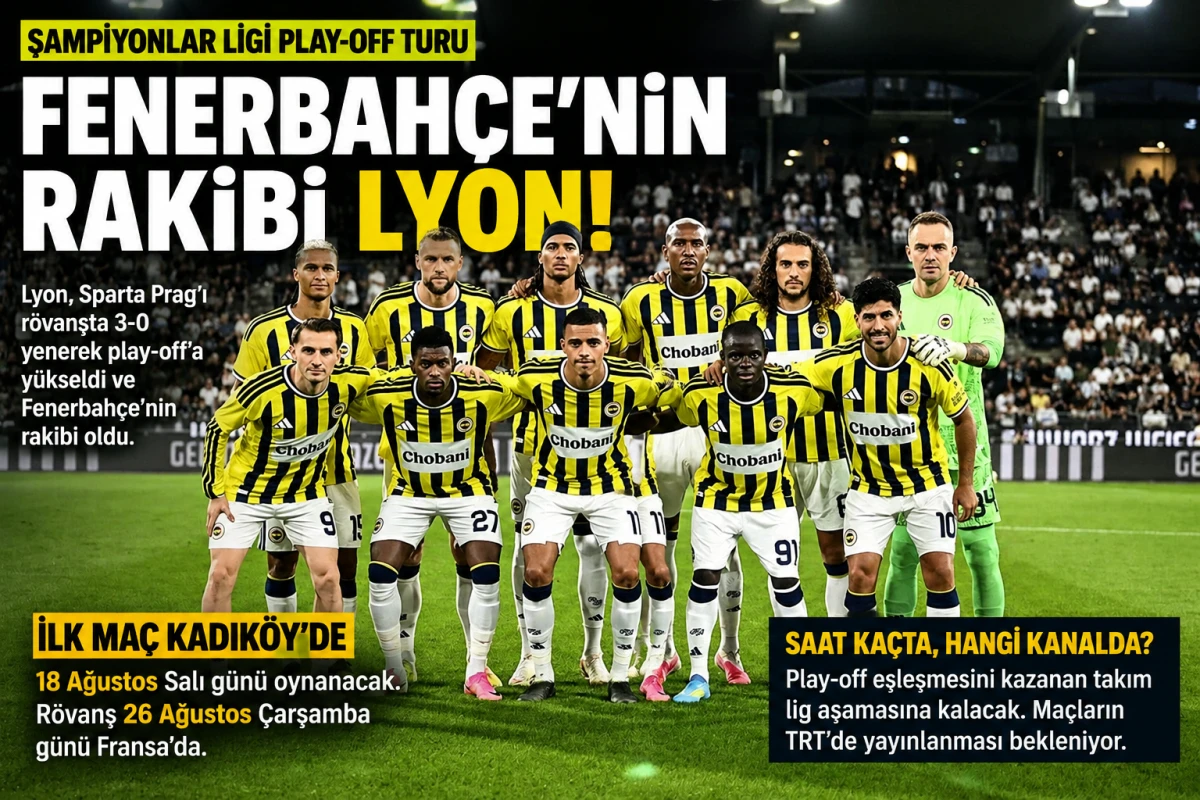 İlk ma&ccedil; Kadık&ouml;y&rsquo;de! Fenerbah&ccedil;e&rsquo;nin Şampiyonlar Ligi play-off rakibi Lyon