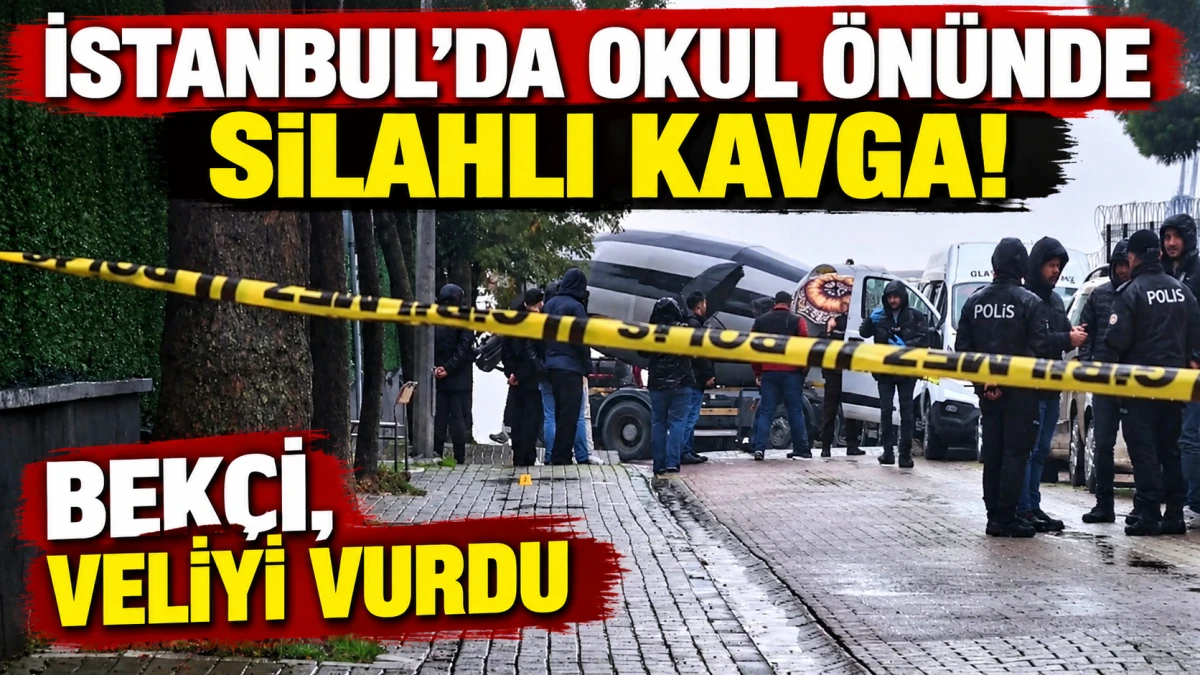 İstanbul Avcılar'da okul &ouml;n&uuml;nde silahlı olay: Bek&ccedil;i bir veliyi vurdu