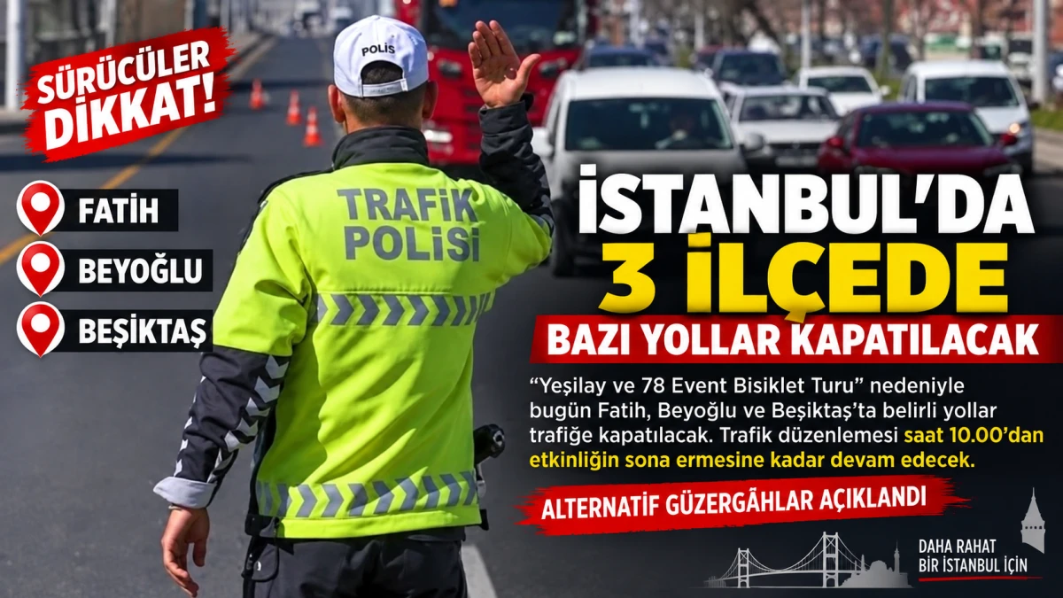 İstanbul&rsquo;da 3 il&ccedil;ede trafik d&uuml;zenlemesi: Bu yollar kapatılacak