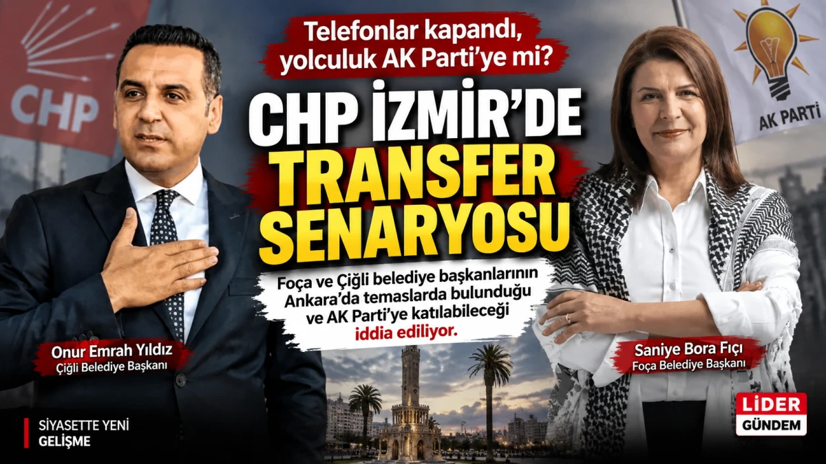 İzmir siyasetinde transfer iddiası: İki CHP&rsquo;li başkan i&ccedil;in AK Parti kulisi