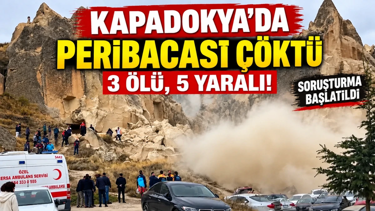 Kapadokya'da peribacası faciası: 3 kişi hayatını kaybetti, 5 kişi yaralandı