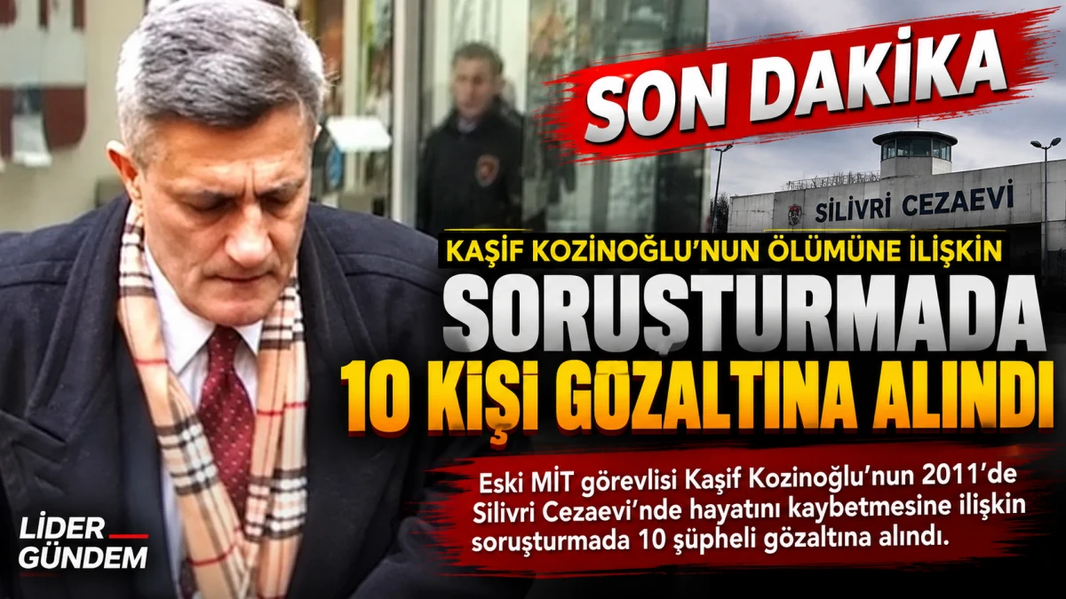 Kaşif Kozinoğlu'nun &ouml;l&uuml;m&uuml;ne ilişkin soruşturmada 10 g&ouml;zaltı