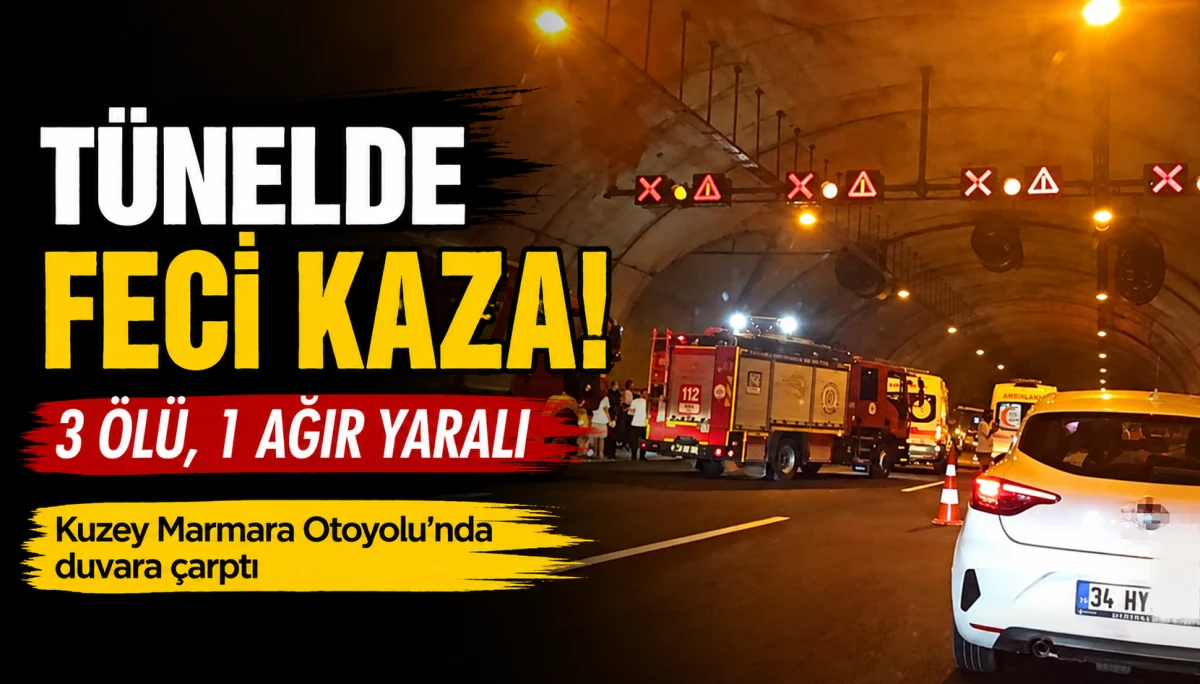 Kuzey Marmara Otoyolu&rsquo;nda T&uuml;nel Faciası: 3 Can Kaybı, 1 Ağır Yaralı