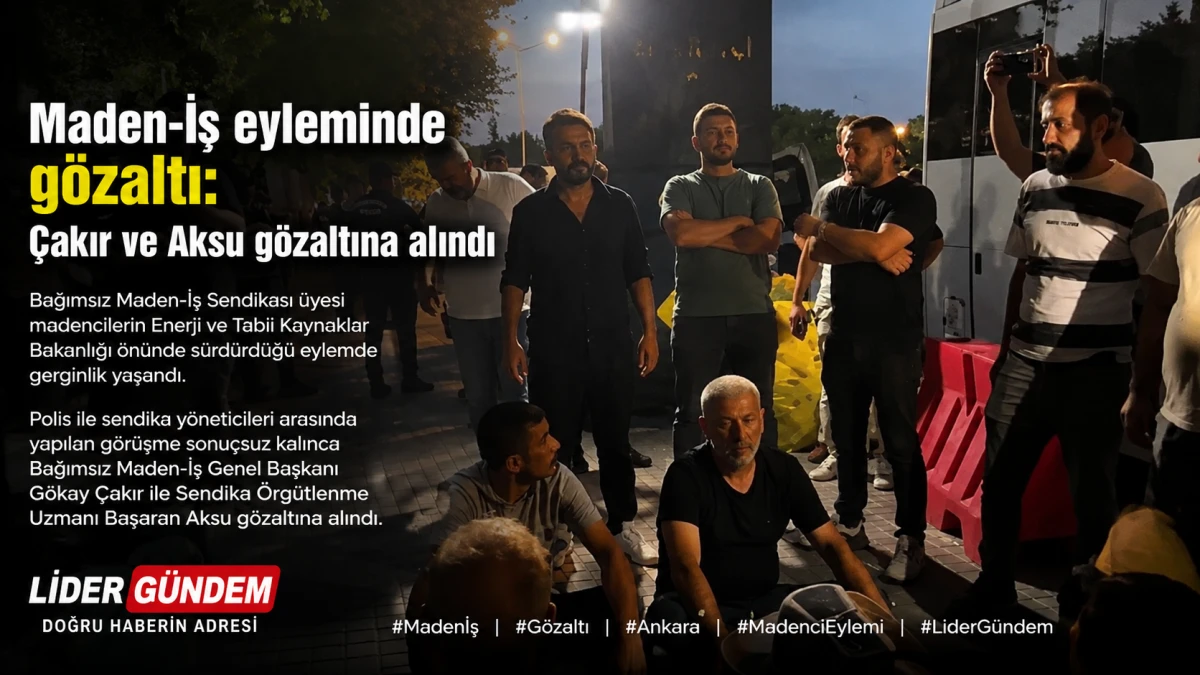 Maden-İş Eyleminde G&ouml;zaltı: &Ccedil;akır ve Aksu G&ouml;zaltına Alındı