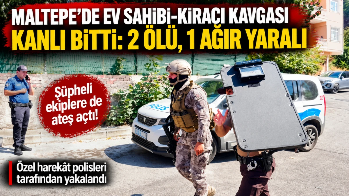 Maltepe&rsquo;de ev sahibi-kiracı kavgası kanlı bitti: 2 &ouml;l&uuml;, 1 ağır yaralı