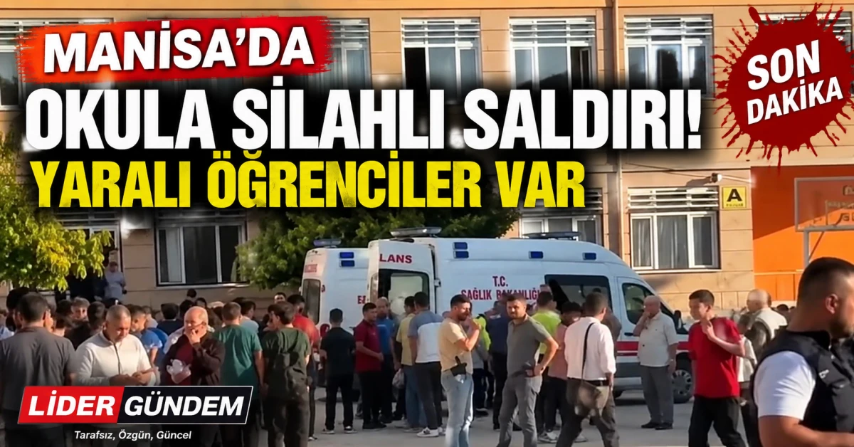 Manisa&rsquo;da okul'da silahlı saldırı: Yaralı &ouml;ğrenciler var