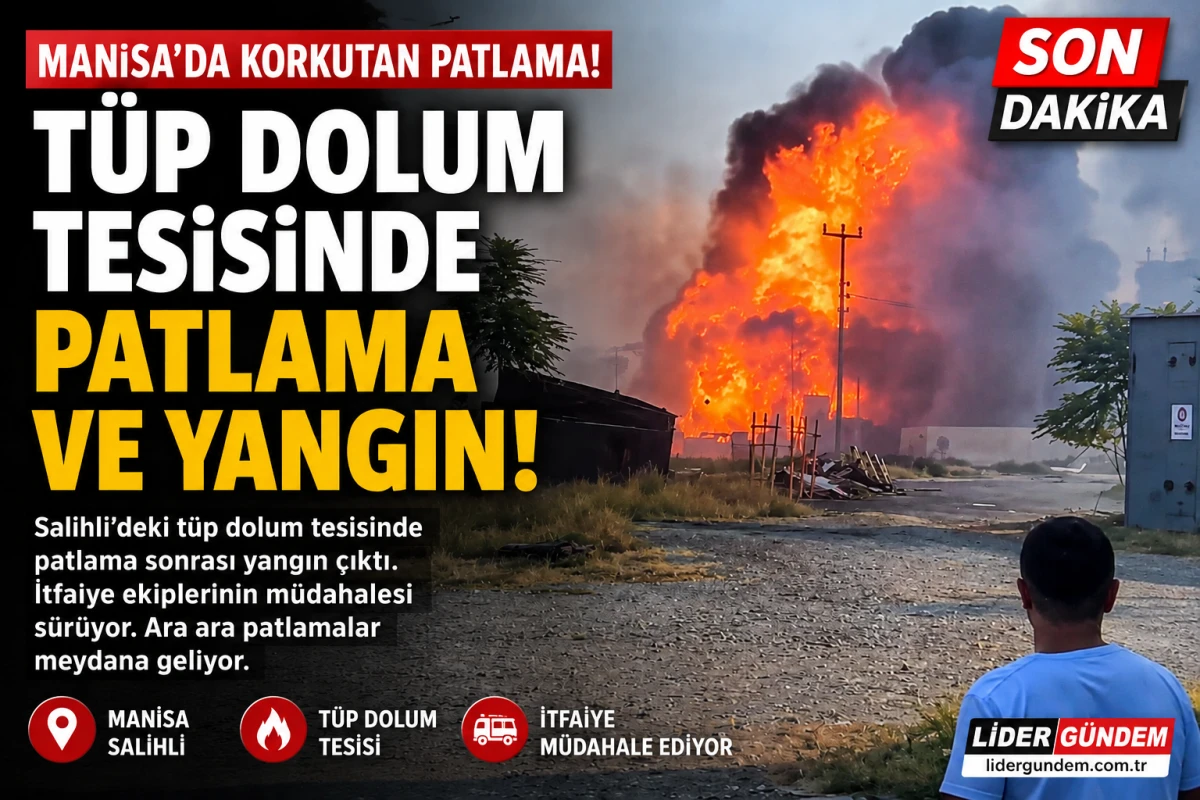 Manisa&rsquo;da T&uuml;p Dolum Tesisinde Patlama: Yangına Ekipler M&uuml;dahale Ediyor