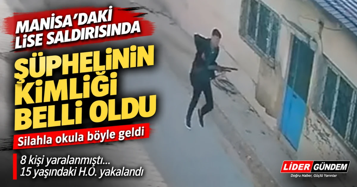 Manisa&rsquo;daki lise saldırısında yeni gelişme: Ş&uuml;phelinin kimliği a&ccedil;ıklandı