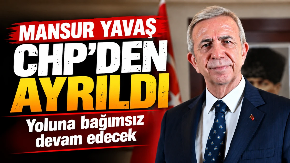 Mansur Yavaş CHP&rsquo;den ayrıldı: Ankara&rsquo;da yeni d&ouml;nem