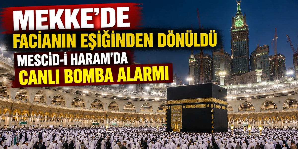 Mekke&rsquo;de facianın eşiğinden d&ouml;n&uuml;ld&uuml;: Mescid-i Haram&rsquo;da canlı bomba alarmı