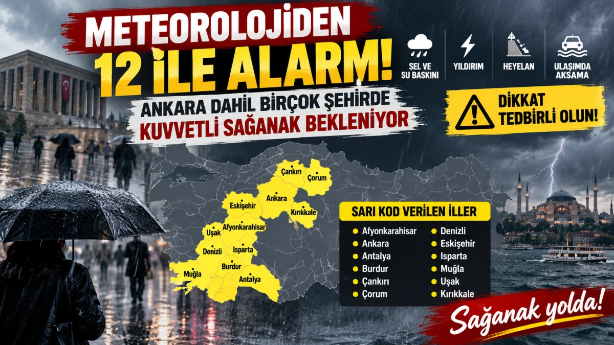 Meteoroloji alarm verdi: Ankara dahil 12 ilde kuvvetli sağanak bekleniyor