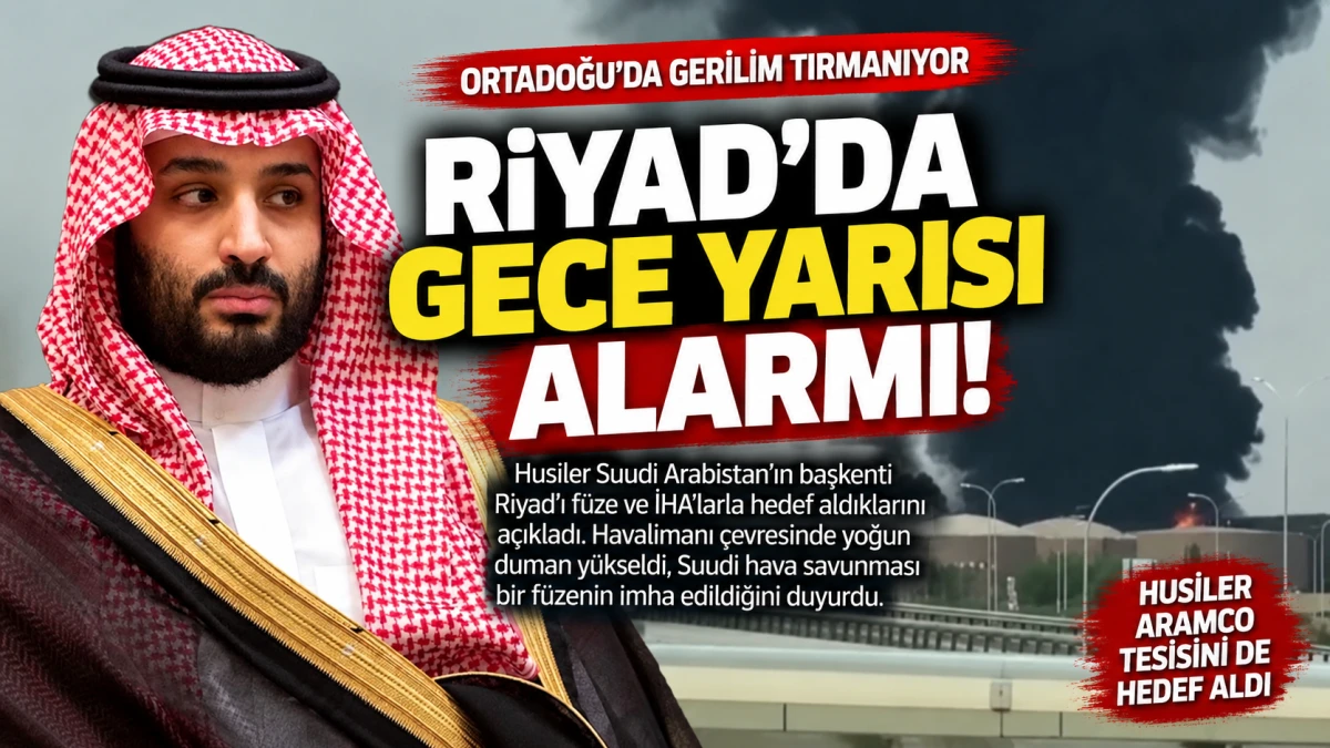 Riyad&rsquo;da gece yarısı alarmı: Husiler f&uuml;ze ve İHA&rsquo;larla saldırı d&uuml;zenledi