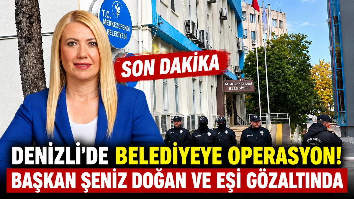 Son Dakika: Denizli Merkezefendi Belediyesi'ne Operasyon! Başkan Şeniz Doğan ve Eşi G&ouml;zaltında