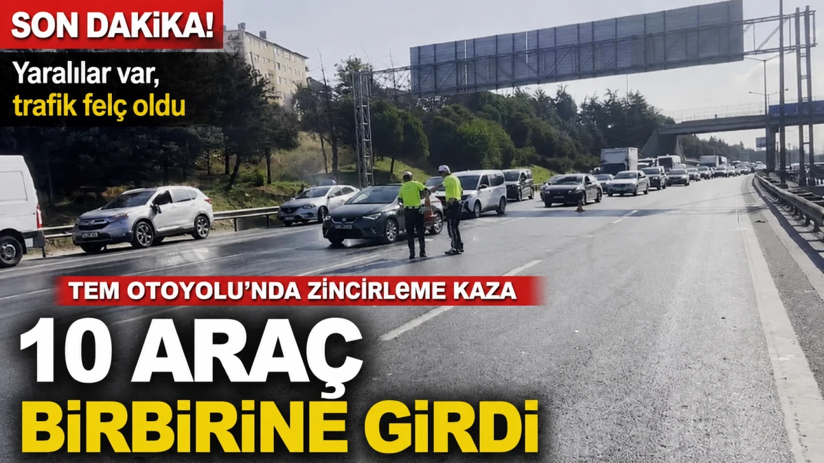 TEM&rsquo;de 10 Ara&ccedil;lık Zincirleme Kaza: İstanbul Trafiği Kilitlendi