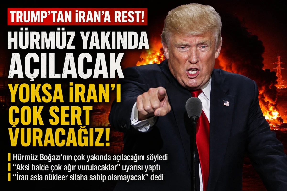 Trump'tan İran'a H&uuml;rm&uuml;z resti: "Boğaz a&ccedil;ılacak, aksi halde &ccedil;ok sert vuracağız"