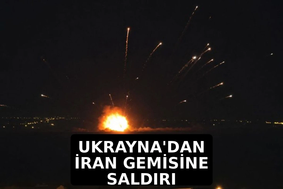 Ukrayna'dan Hazar Denizi'nde İran Gemisine Saldırı: Tahran'dan Sert Tepki